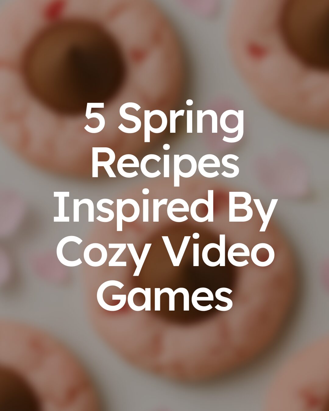 5 Delicious Spring Recipes Inspired by Cozy Video Games